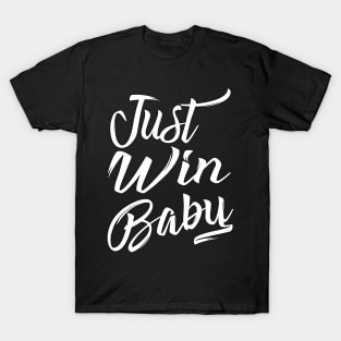 Just Win Baby (Simplified) T-Shirt